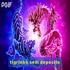 tigrinho sem deposito